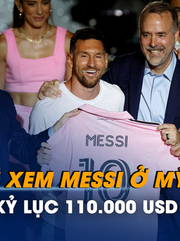 Giá vé xem Messi ở Mỹ đắt kỷ lục 110.000 USD