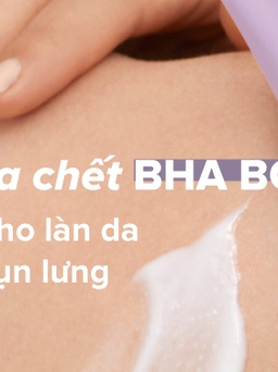 Tẩy da chết BHA - Bí kíp cho làn da sạch mụn lưng