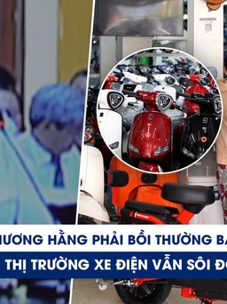 Xem nhanh 20h ngày 22.9: Bà Nguyễn Phương Hằng bồi thường bao nhiêu | Xe máy điện có bị quay lưng?