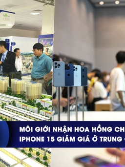 CHUYỂN ĐỘNG KINH TẾ ngày 17.1: Môi giới nhận hoa hồng chuyển khoản | iPhone 15 giảm giá ở Trung Quốc