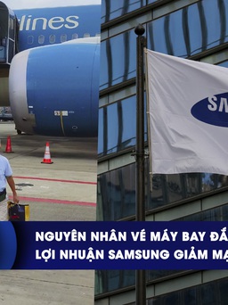 CHUYỂN ĐỘNG KINH TẾ ngày 10.1: Nguyên nhân vé máy bay đắt | Lợi nhuận Samsung giảm mạnh