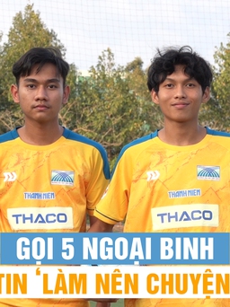 Trường ĐH Cửu Long gọi 5 ngoại binh, tin ‘làm nên chuyện’ ở TNSV THACO Cup 2024