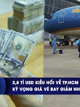 CHUYỂN ĐỘNG KINH TẾ ngày 19.4: 2,8 tỉ USD kiều hối về TP.HCM | Kỳ vọng giá vé bay giảm nhờ tăng chuyến