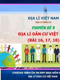 BÍ QUYẾT ÔN THI THPT 2024 | Môn Địa lý | Chuyên đề 4 | Địa lý dân cư Việt Nam