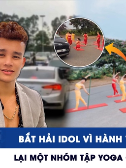 Xem nhanh 12h: Bắt Hải Idol vì hành vi gây rối | Lại một nhóm tập yoga giữa đường