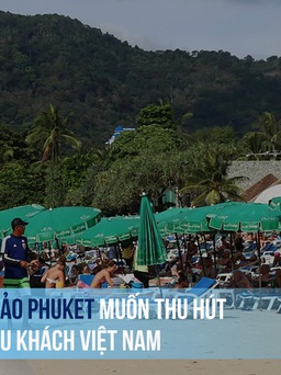 Đảo Phuket muốn thu hút du khách Việt Nam