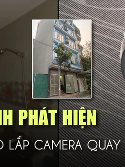 Nữ sinh phát hiện camera quay lén trong phòng tắm: Chủ nhà trọ nói gì?