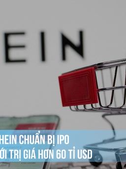 Hiện tượng mua sắm Shein sắp IPO, có thể đạt hơn 60 tỉ USD