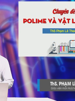 Bí quyết ôn thi tốt nghiệp THPT đạt điểm cao: Polime-vật liệu polime
