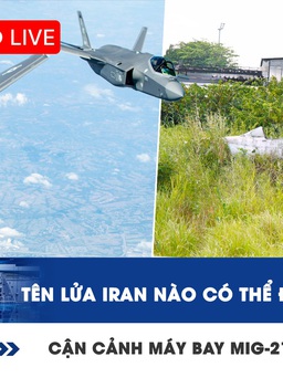 Xem nhanh 12h: Tên lửa Iran nào có thể đã bắn F-35 Mỹ? | Cận cảnh máy bay MiG-21 bị 'bỏ quên'