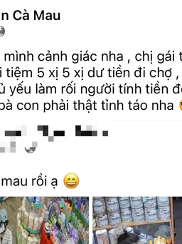 Cảnh giác chiêu 'trả tiền rồi đổi ý' xuất hiện tại nhiều tiệm tạp hóa Cà Mau