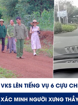 Xem nhanh 20h ngày 31.5: VKS lên tiếng vụ 6 cựu chiến binh kêu oan | Xác minh người xưng thầy dạy lái cãi CSGT