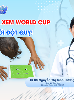 Bác sĩ ơi: Thức khuya xem World Cup, cẩn thận với đột quỵ!
