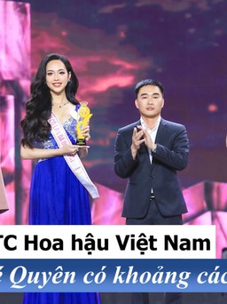 Trưởng BTC Hoa hậu Việt Nam khẳng định Bé Quyên có khoảng cách với Top 5