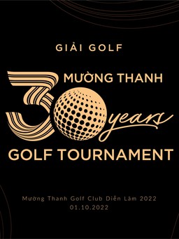 Tập đoàn Mường Thanh tổ chức giải golf: Mường Thanh 30 years Golf Tournament