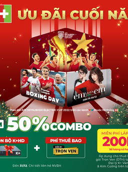 K+ ưu đãi khủng để thưởng thức AFF cup 2022 và ngoại hạng Anh