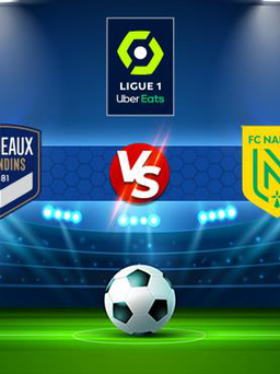 Trực tiếp bóng đá Bordeaux vs Nantes, Ligue 1, 20:00 17/10/2021