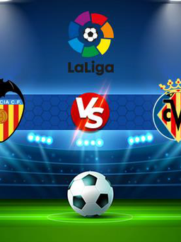 Trực tiếp bóng đá Valencia vs Villarreal, LaLiga, 23:30 30/10/2021