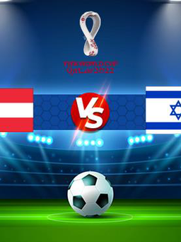 Trực tiếp bóng đá Áo vs Israel, WC Europe, 02:45 13/11/2021