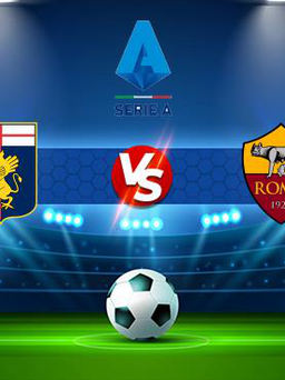 Trực tiếp bóng đá Genoa vs AS Roma, Serie A, 02:45 22/11/2021