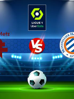 Trực tiếp bóng đá Metz vs Montpellier, Ligue 1, 01:00 02/12/2021