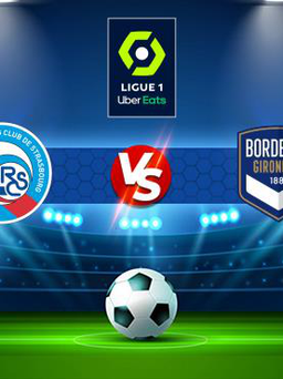 Trực tiếp bóng đá Strasbourg vs Bordeaux, Ligue 1, 01:00 02/12/2021