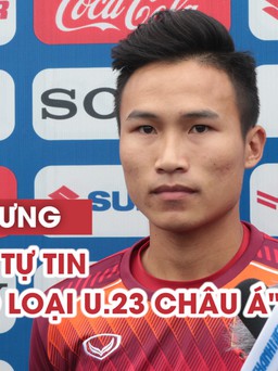 Triệu Việt Hưng rất tự tin ở vòng loại U.23 châu Á
