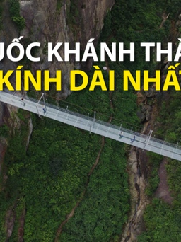 Trung Quốc khánh thành cây cầu kính dài nhất thế giới
