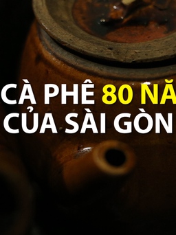 Quán cà phê 80 năm tuổi của Sài Gòn