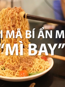 Giải mã bí ẩn món "mì bay" đang gây sốt tại Sài Gòn