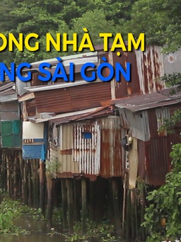 Bấp bênh cuộc sống trong những căn nhà tạm ven sông Sài Gòn