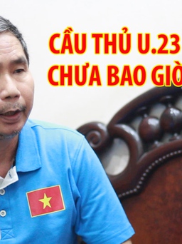 Tiết lộ sửng sốt về cầu thủ U.23 Việt Nam
