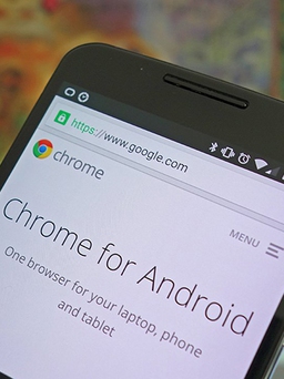 Người dùng Android cần cập nhật Chrome ngay lập tức
