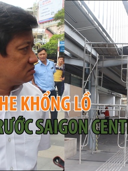 [VIDEO NÓNG] Quận 1 tháo dỡ mái che khổng lồ trước Saigon Center