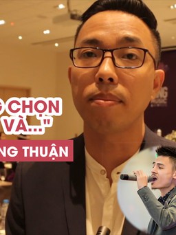 Nhạc sĩ Nguyễn Hồng Thuận: “Tôi sẽ không chọn Hoa Vinh hay Người âm phủ”