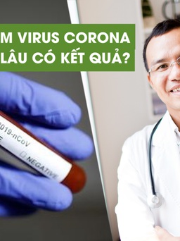 Xét nghiệm virus corona bao lâu thì có kết quả | Bác sĩ FV giải đáp