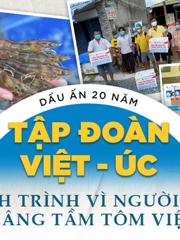 Dấu ấn 20 năm Tập đoàn Việt - Úc: Hành trình vì người Việt - Nâng tầm tôm Việt