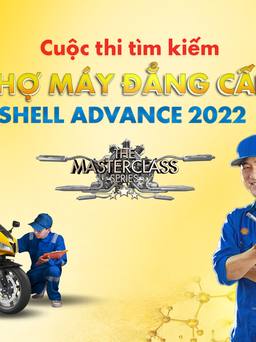Cuộc thi ‘Tìm kiếm thợ máy đẳng cấp - Shell Advance 2022’chính thức khởi động