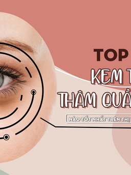 Top 10+ kem trị thâm quầng mắt đang được ‘săn lùng’ hiện nay