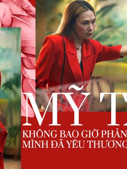 Mỹ Tâm: 'Không bao giờ phản bội những gì mình đã yêu thương…'