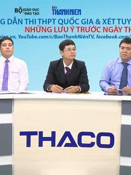 TƯ VẤN MÙA THI 2019: Thí sinh cần chuẩn bị gì trước ngày thi THPT quốc gia?
