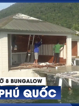 Tự nguyện tháo dỡ 8 bungalow vị trí tuyệt đẹp trên đất lấn chiếm tại Phú Quốc