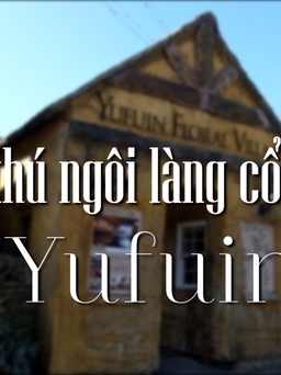 Kỳ thú ngôi làng cổ tích Yufuin