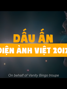 Điện ảnh Việt 2017: Những dấu ấn kỉ lục