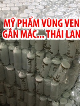 Xưởng mỹ phẩm vùng ven TP.HCM nhưng gắn mác Thái Lan rồi bán trên mạng