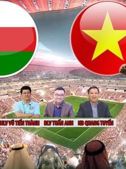 Trực tiếp bình luận trước trận đấu Oman - Việt Nam