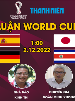 Bình luận World Cup 2022: Tây Ban Nha-Nhật & Đức-Costa Rica | Không dễ cho các ông lớn