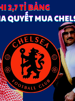 Chi 2,7 tỉ bảng, Saudi Media quyết mua và phát triển CLB Chelsea như thế nào?