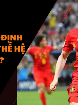 Đường đến World Cup 2022: Liệu "thế hệ vàng" của Bỉ có khẳng định được mình