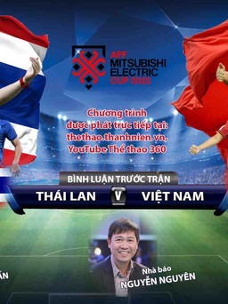 Trực tiếp AFF CUP 2022 | Thái Lan - Việt Nam | Bình luận trước trận đấu